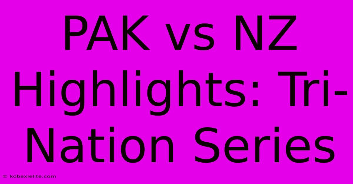 PAK Vs NZ Highlights: Tri-Nation Series