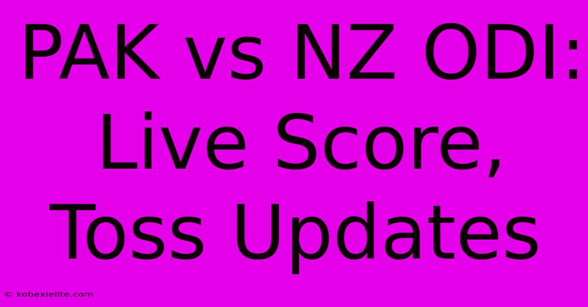 PAK Vs NZ ODI: Live Score, Toss Updates