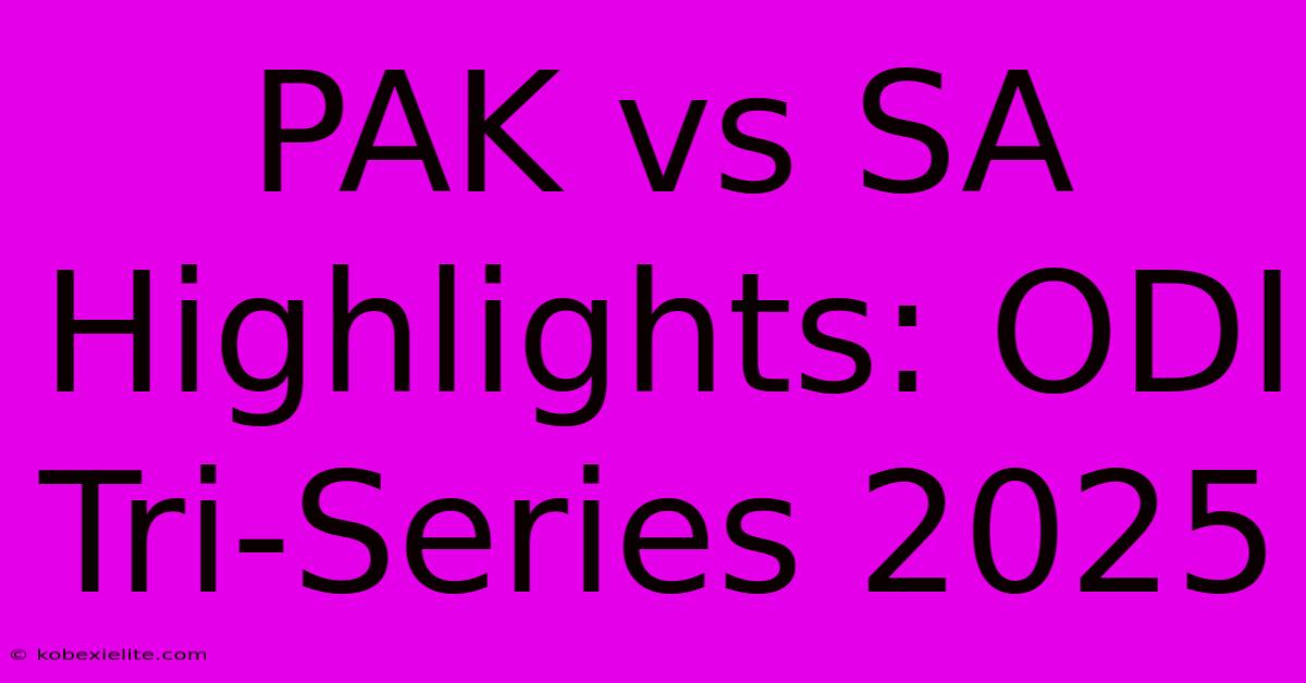 PAK Vs SA Highlights: ODI Tri-Series 2025