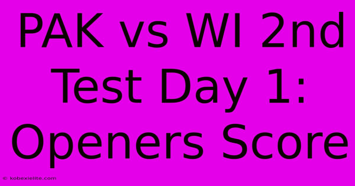 PAK Vs WI 2nd Test Day 1: Openers Score