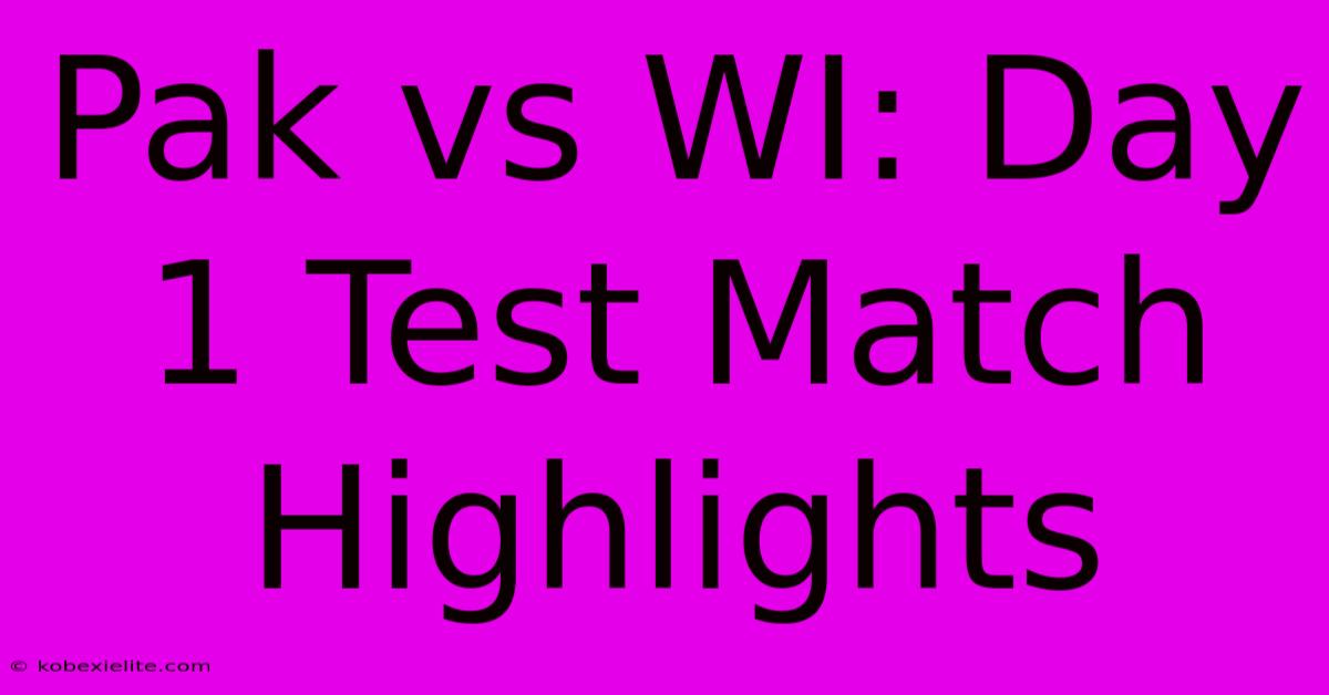 Pak Vs WI: Day 1 Test Match Highlights