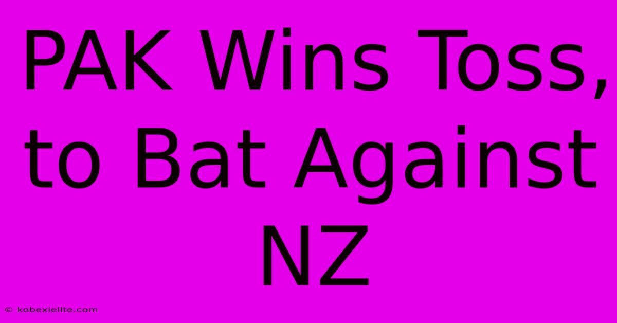 PAK Wins Toss, To Bat Against NZ