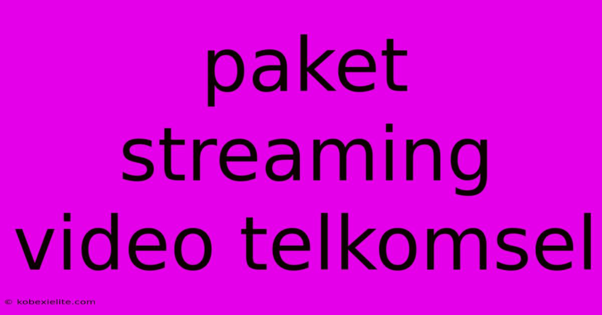 Paket Streaming Video Telkomsel