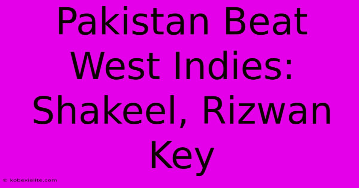 Pakistan Beat West Indies: Shakeel, Rizwan Key