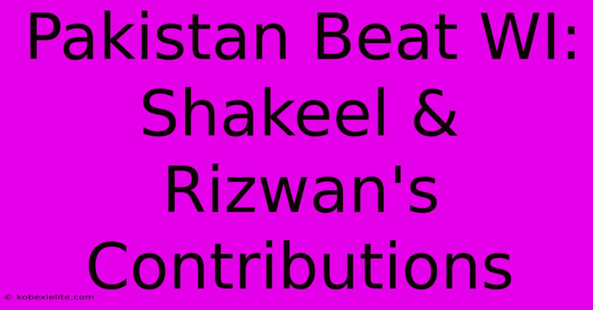 Pakistan Beat WI: Shakeel & Rizwan's Contributions