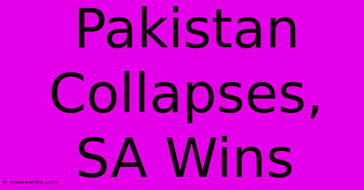 Pakistan Collapses, SA Wins