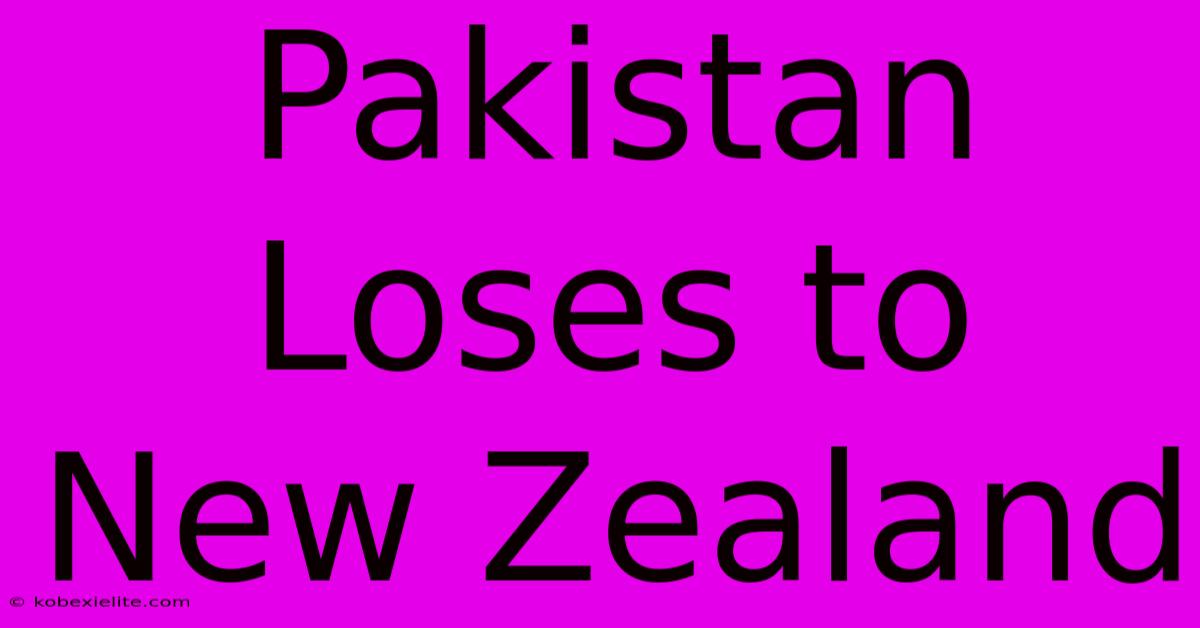 Pakistan Loses To New Zealand