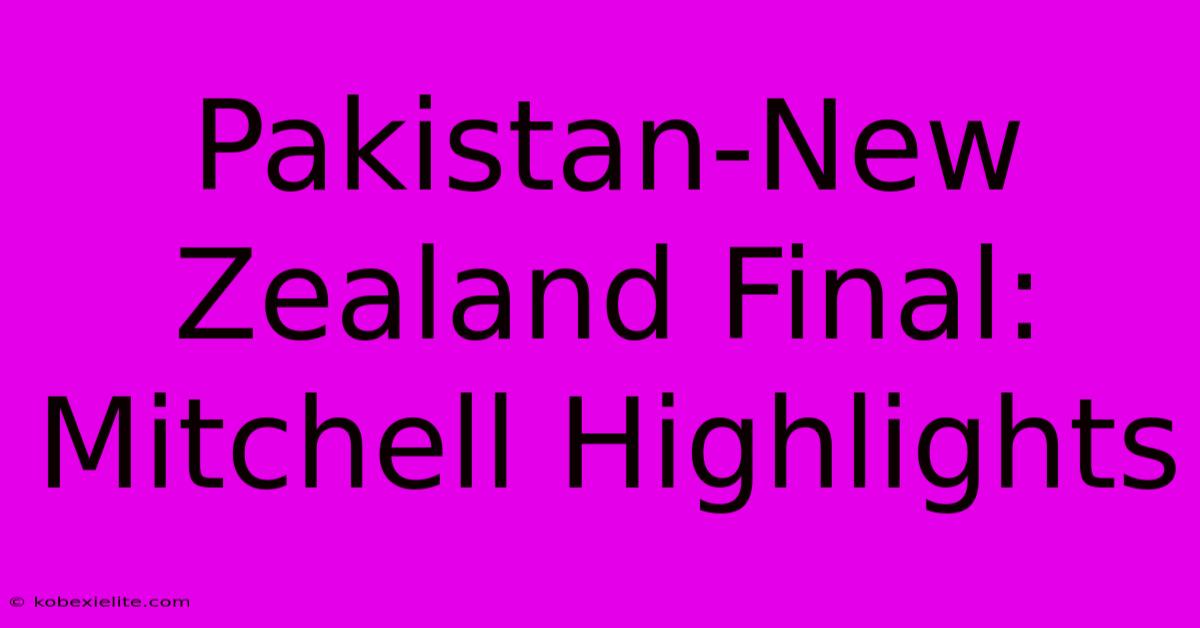 Pakistan-New Zealand Final: Mitchell Highlights