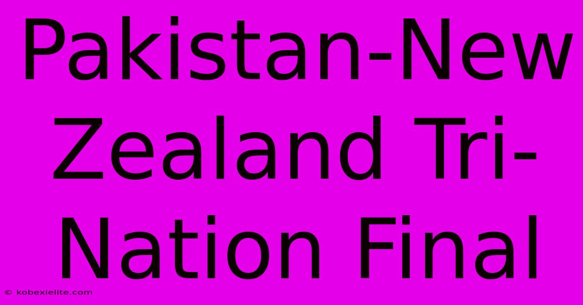 Pakistan-New Zealand Tri-Nation Final