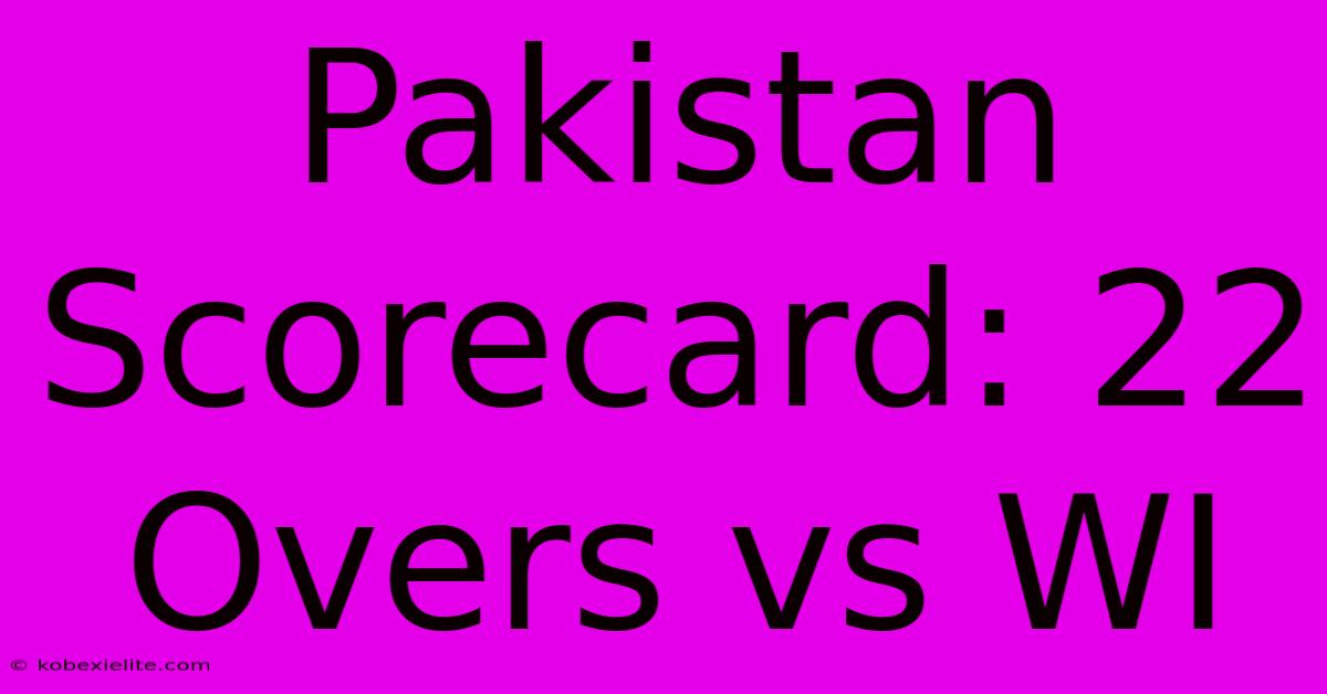 Pakistan Scorecard: 22 Overs Vs WI