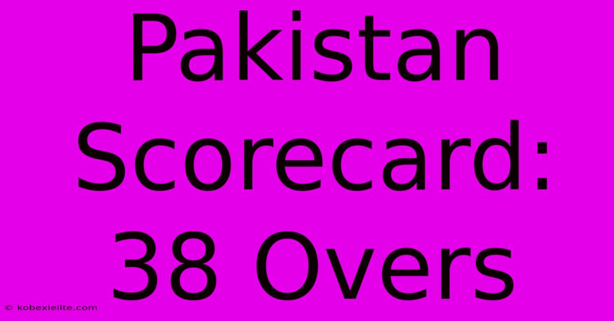 Pakistan Scorecard: 38 Overs