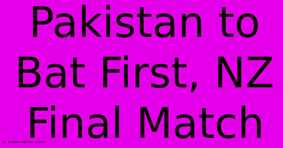 Pakistan To Bat First, NZ Final Match