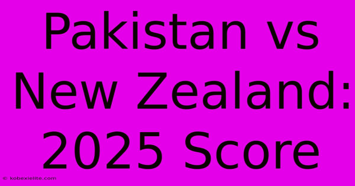 Pakistan Vs New Zealand: 2025 Score