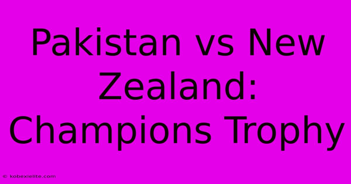 Pakistan Vs New Zealand: Champions Trophy