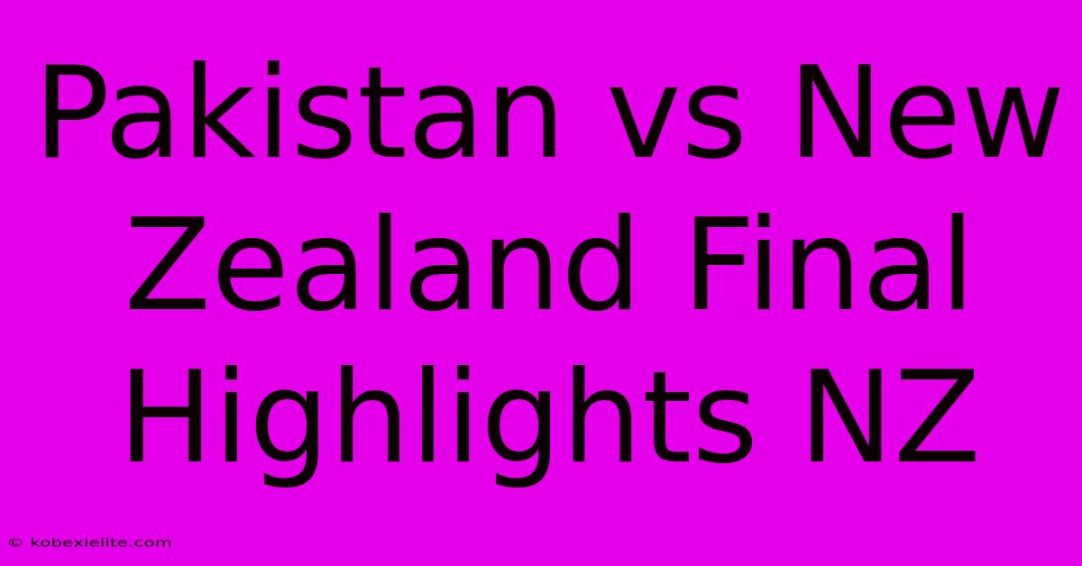 Pakistan Vs New Zealand Final Highlights NZ