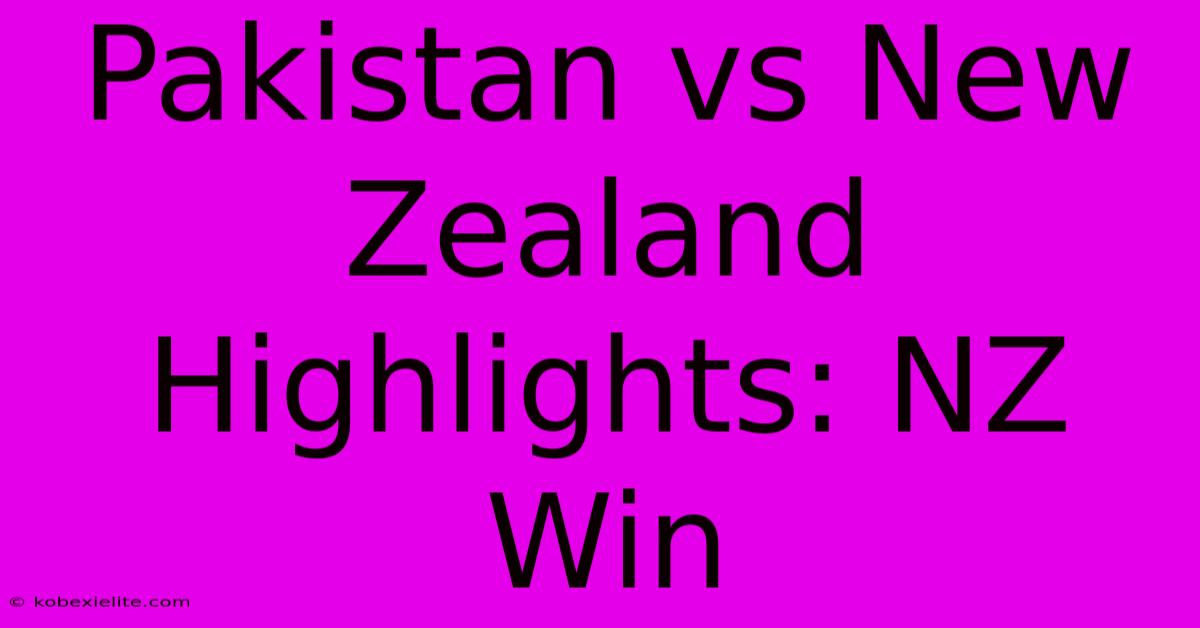 Pakistan Vs New Zealand Highlights: NZ Win