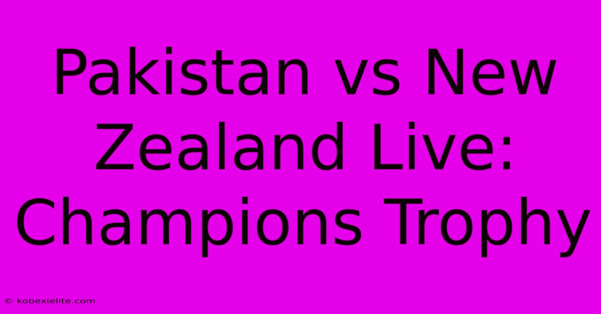 Pakistan Vs New Zealand Live: Champions Trophy