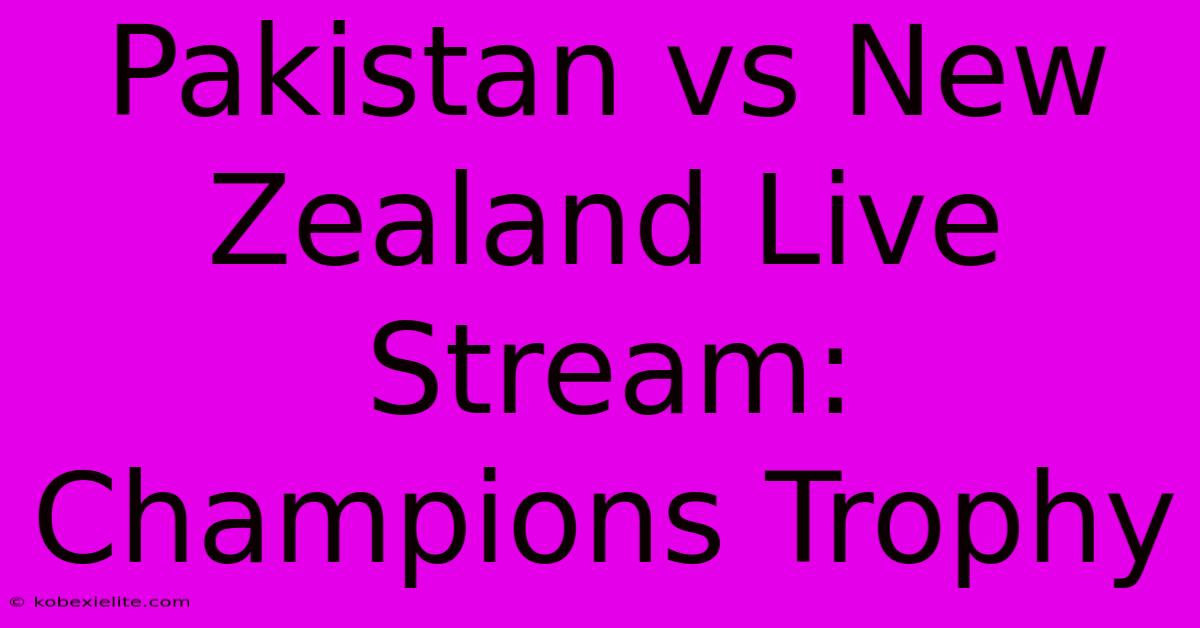 Pakistan Vs New Zealand Live Stream: Champions Trophy