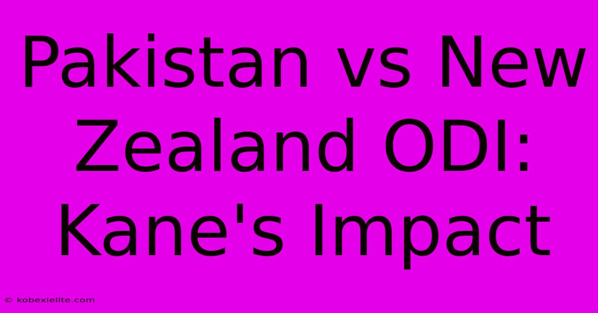 Pakistan Vs New Zealand ODI: Kane's Impact