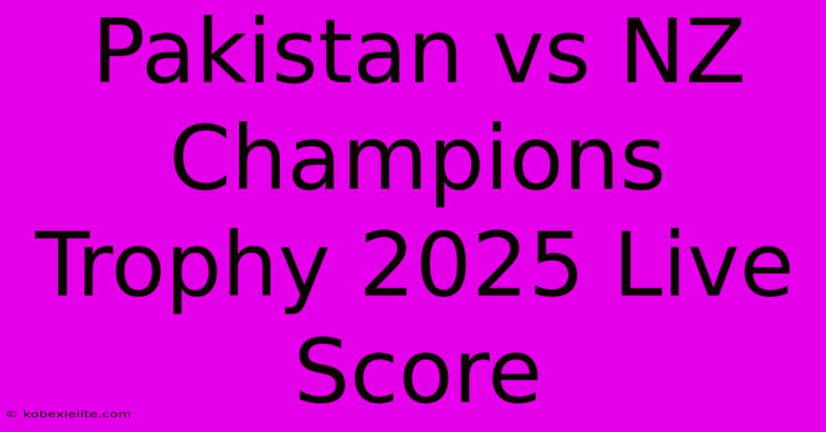 Pakistan Vs NZ Champions Trophy 2025 Live Score