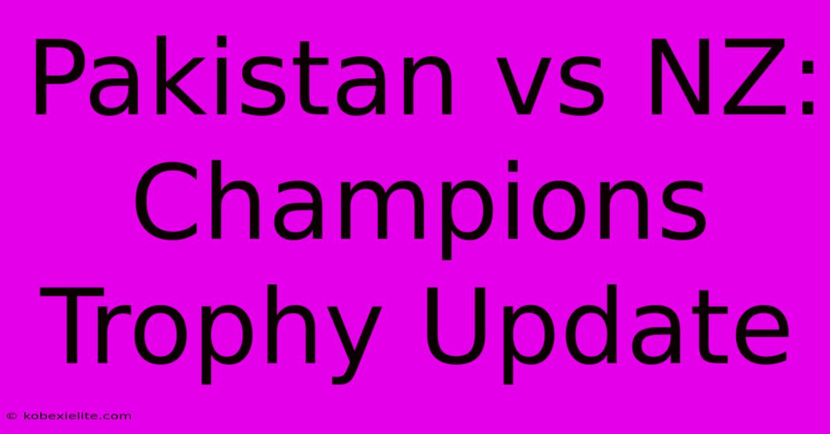 Pakistan Vs NZ: Champions Trophy Update