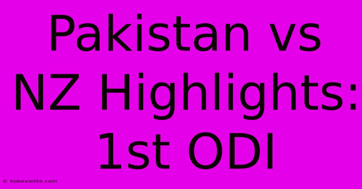 Pakistan Vs NZ Highlights: 1st ODI