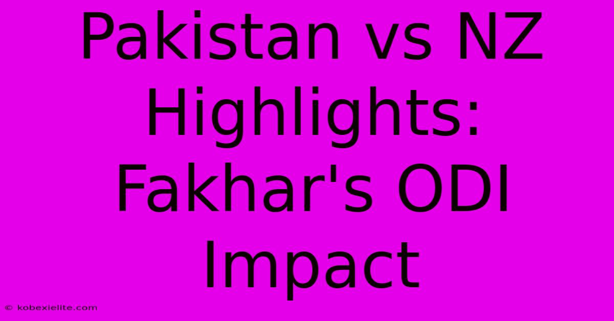 Pakistan Vs NZ Highlights: Fakhar's ODI Impact