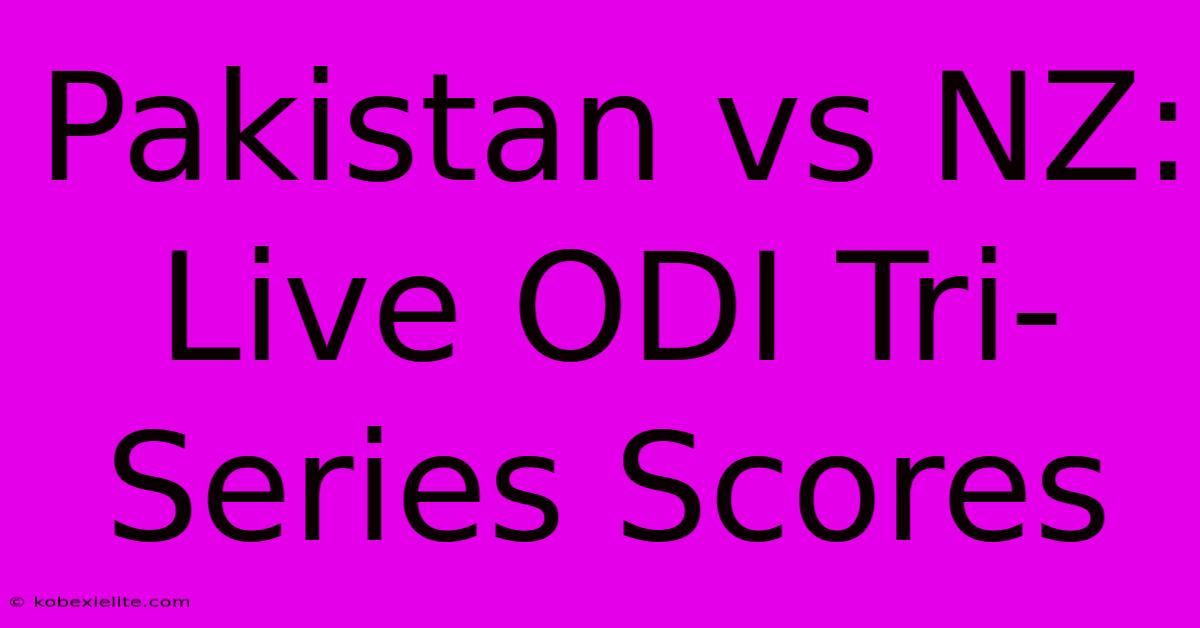 Pakistan Vs NZ: Live ODI Tri-Series Scores