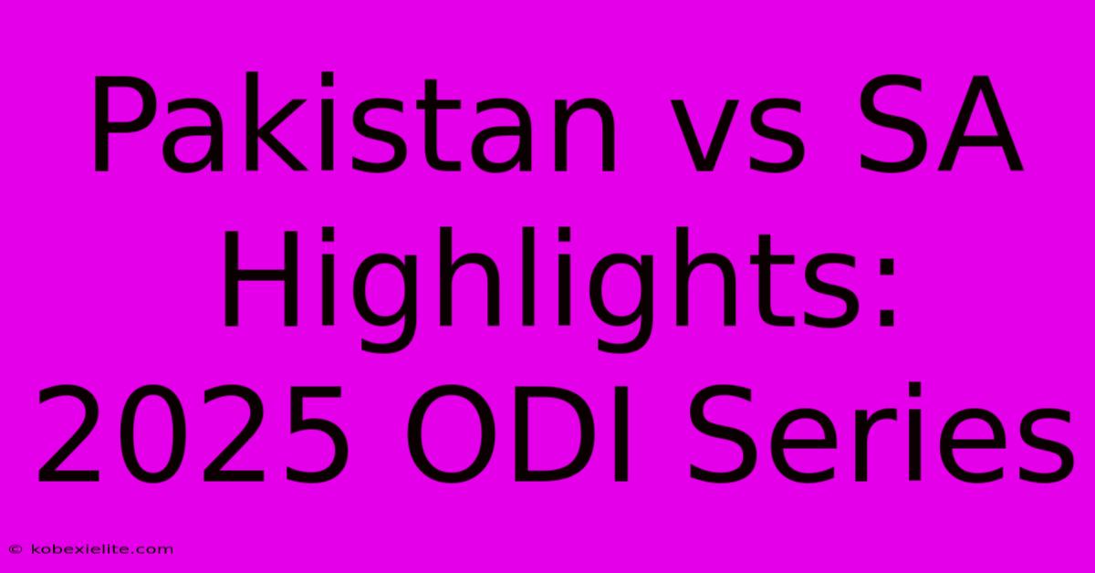 Pakistan Vs SA Highlights: 2025 ODI Series