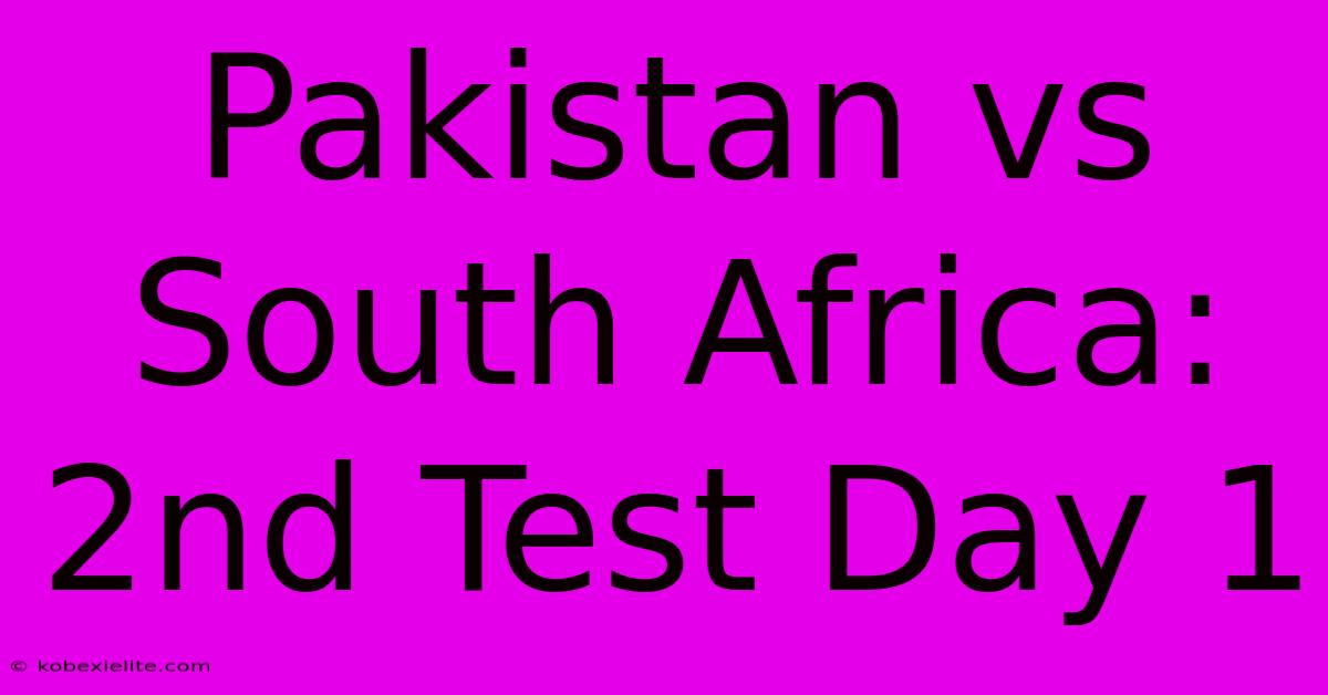 Pakistan Vs South Africa: 2nd Test Day 1