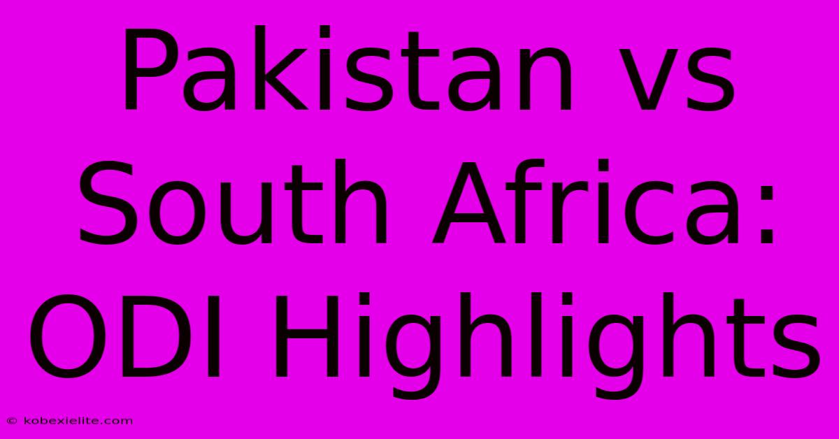 Pakistan Vs South Africa: ODI Highlights