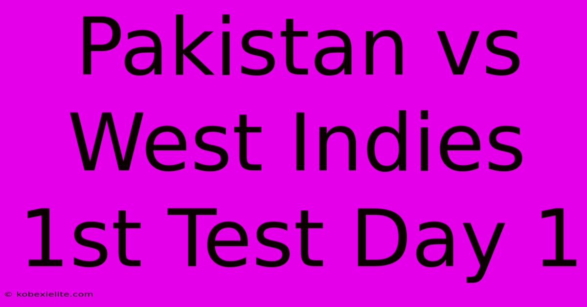 Pakistan Vs West Indies 1st Test Day 1