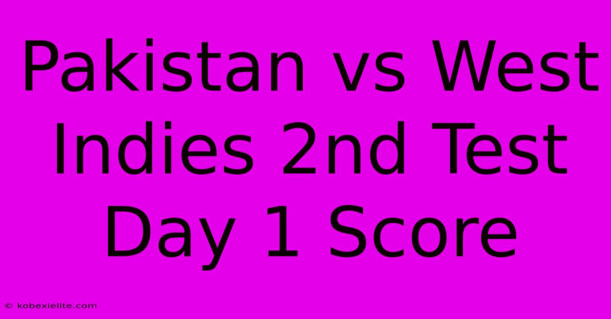 Pakistan Vs West Indies 2nd Test Day 1 Score