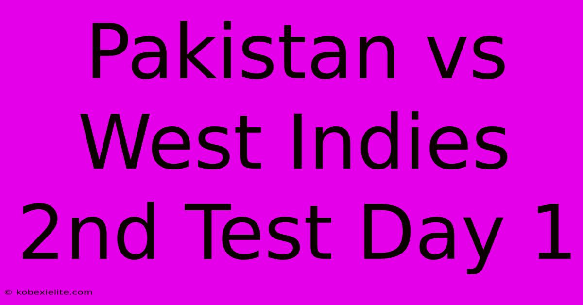 Pakistan Vs West Indies 2nd Test Day 1