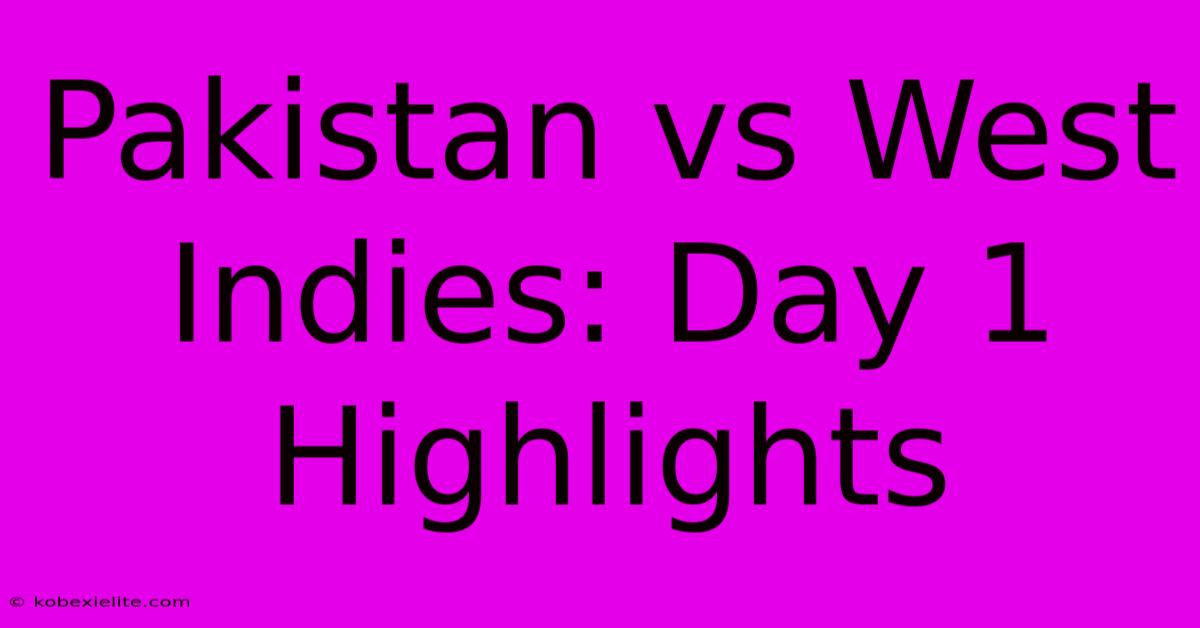 Pakistan Vs West Indies: Day 1 Highlights