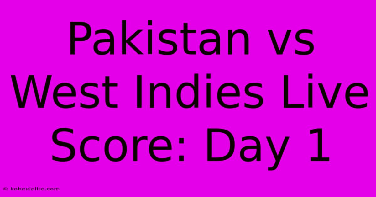 Pakistan Vs West Indies Live Score: Day 1