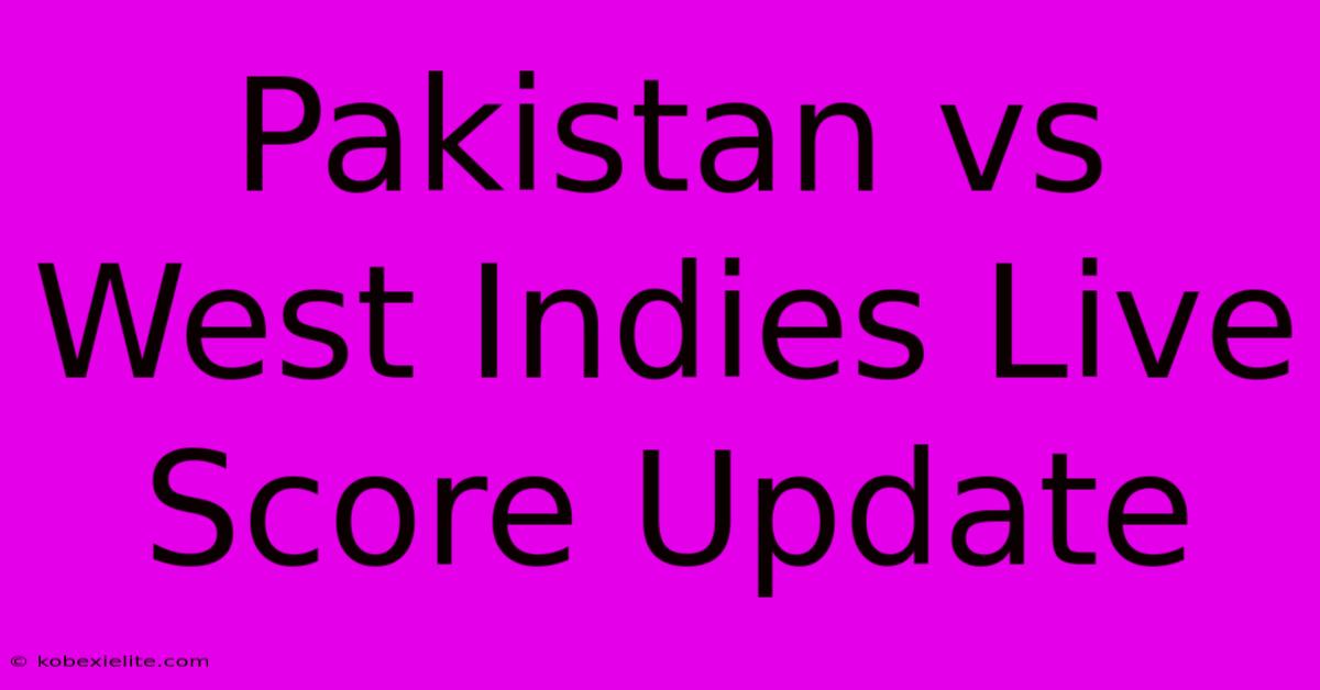 Pakistan Vs West Indies Live Score Update