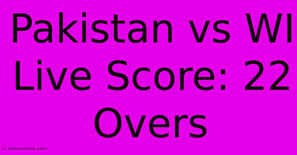 Pakistan Vs WI Live Score: 22 Overs