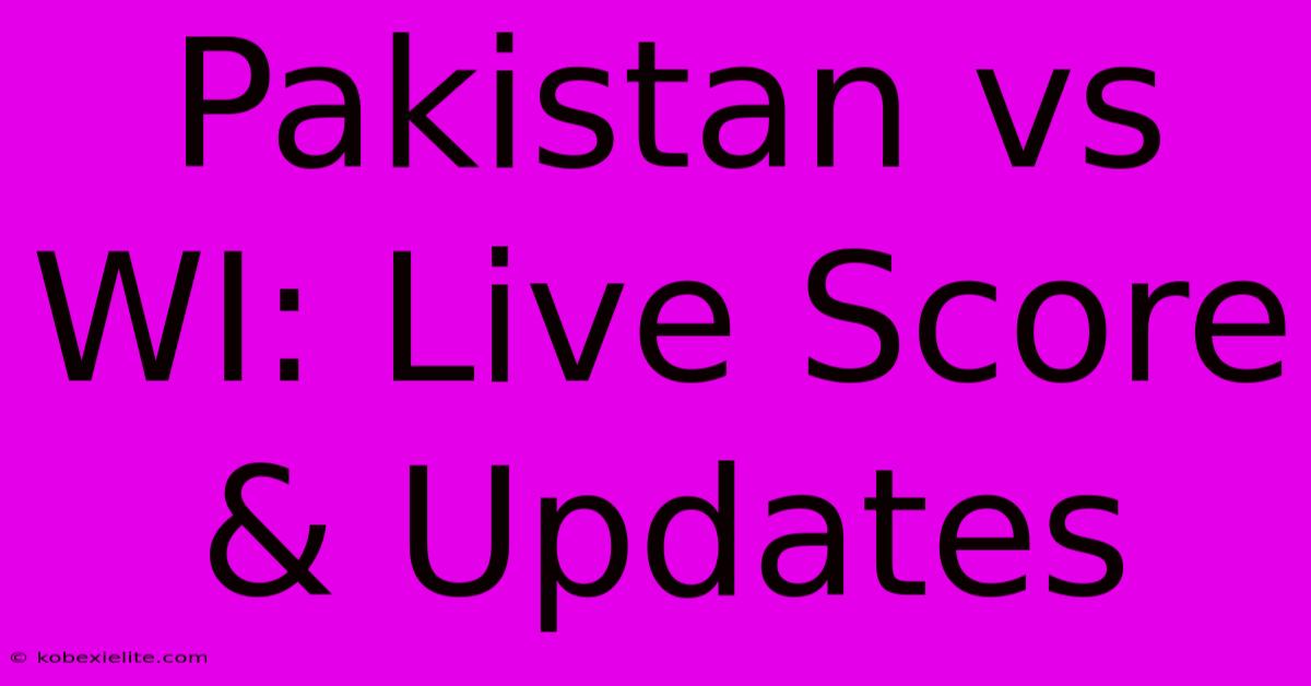 Pakistan Vs WI: Live Score & Updates