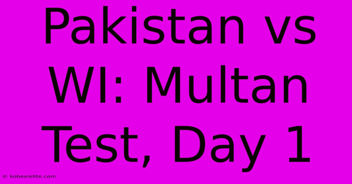 Pakistan Vs WI: Multan Test, Day 1