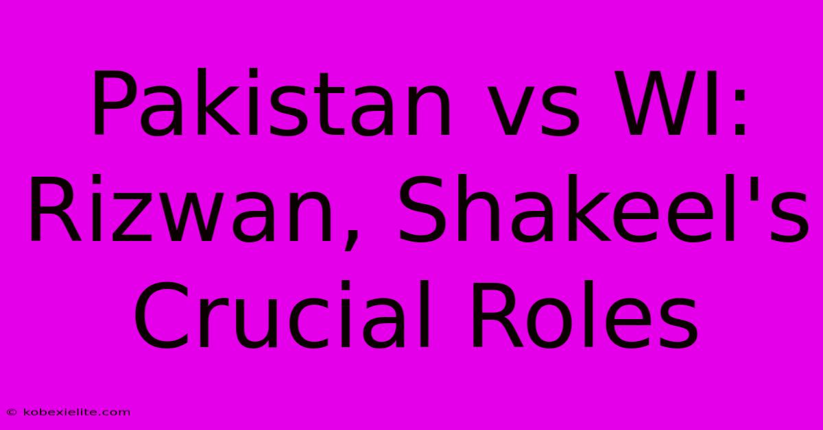 Pakistan Vs WI: Rizwan, Shakeel's Crucial Roles