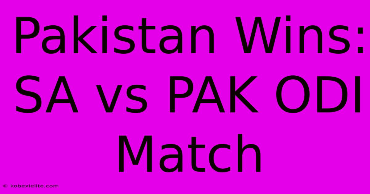 Pakistan Wins: SA Vs PAK ODI Match