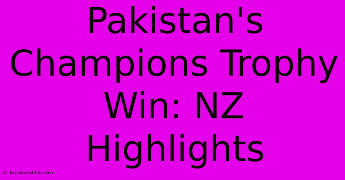 Pakistan's Champions Trophy Win: NZ Highlights