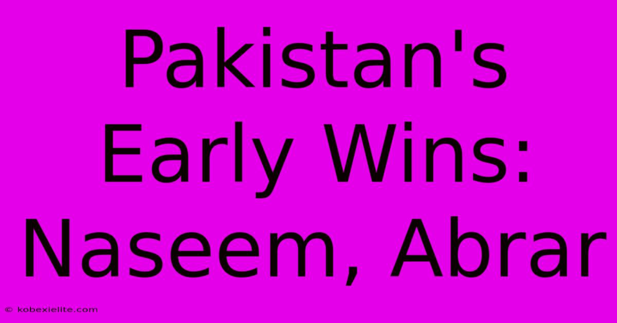 Pakistan's Early Wins: Naseem, Abrar