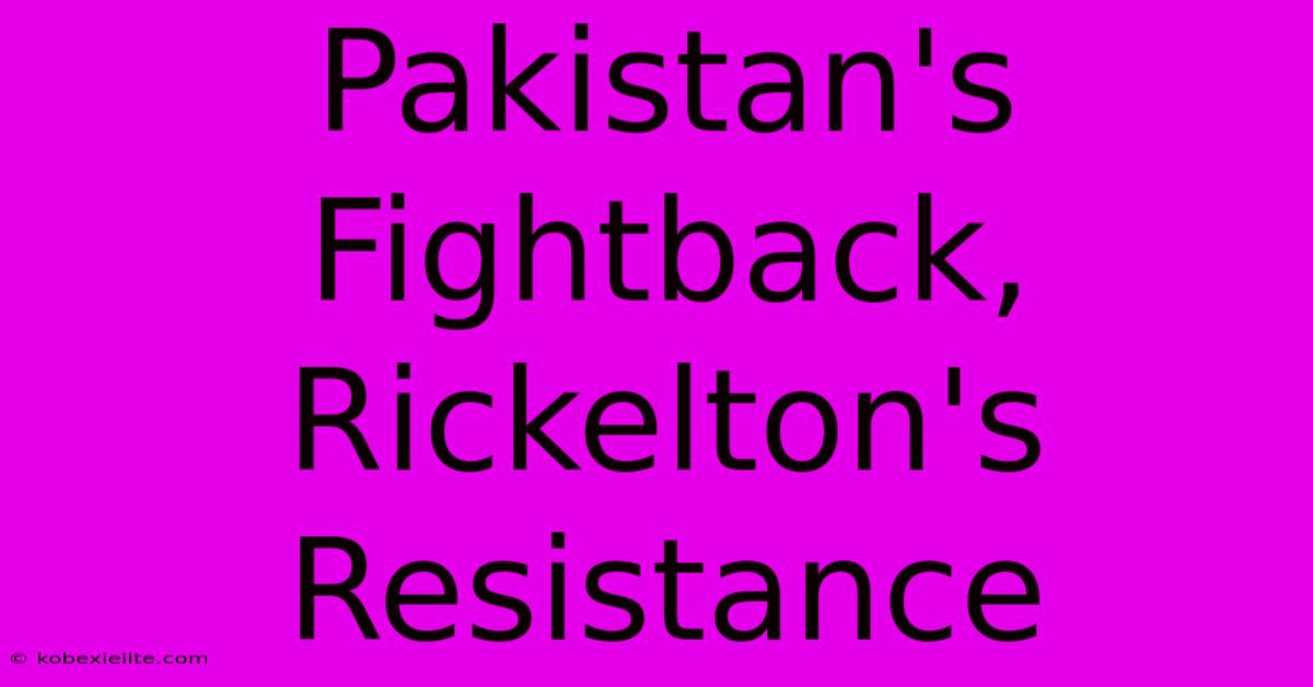 Pakistan's Fightback, Rickelton's Resistance