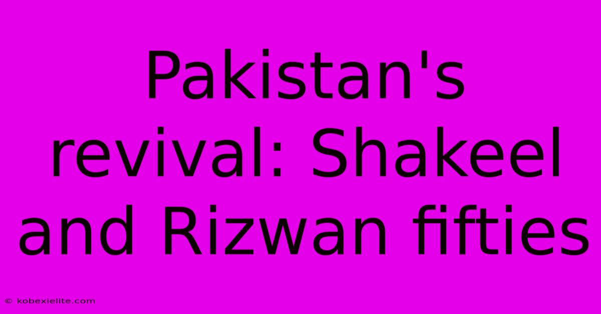 Pakistan's Revival: Shakeel And Rizwan Fifties