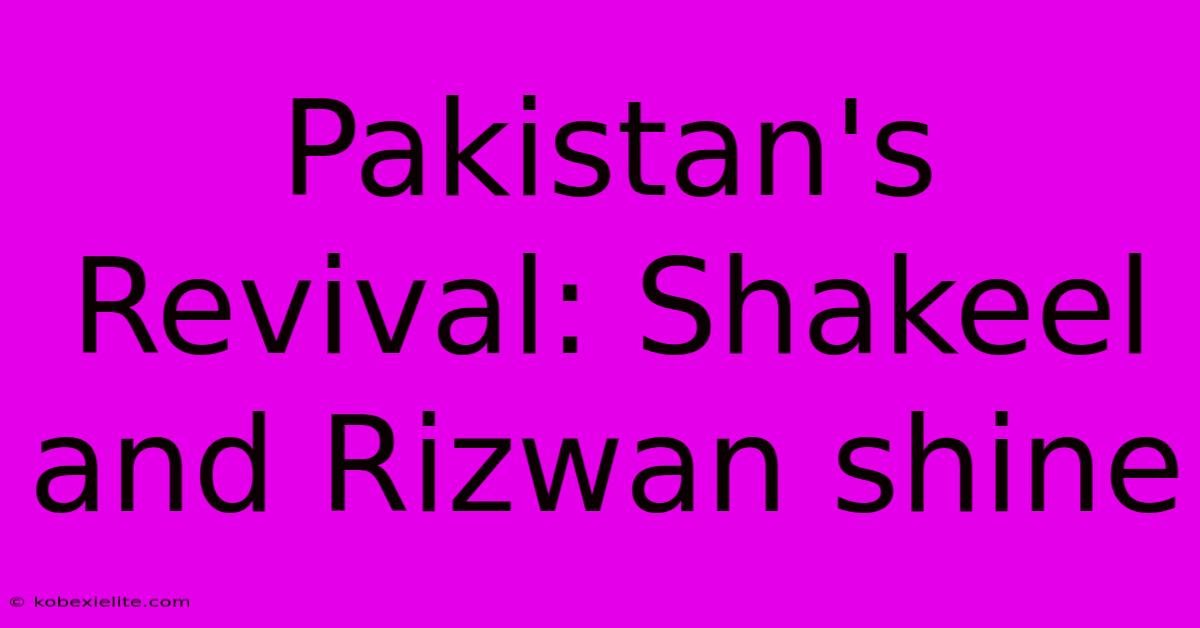 Pakistan's Revival: Shakeel And Rizwan Shine