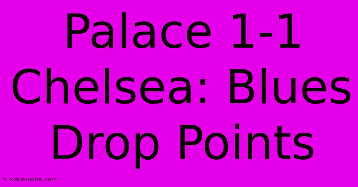 Palace 1-1 Chelsea: Blues Drop Points