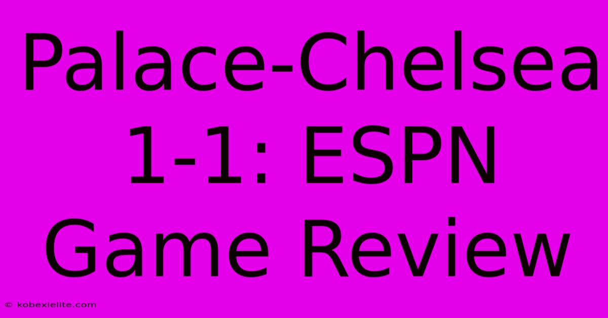 Palace-Chelsea 1-1: ESPN Game Review