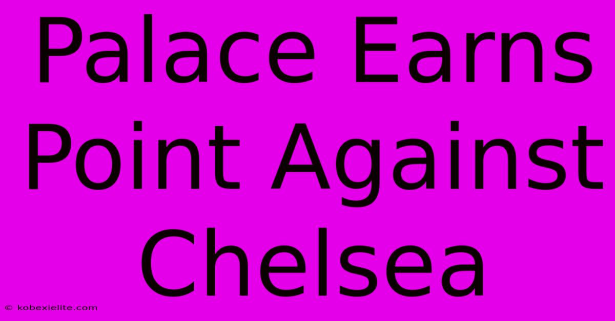 Palace Earns Point Against Chelsea